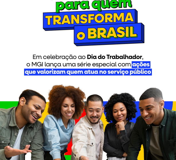  Gestão para quem transforma o Brasil: conheça as ações do MGI que valorizam quem atua no serviço público