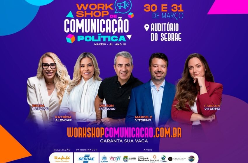  3ª edição do Workshop de Comunicação Política acontece nos dias 30 e 31 no auditório do SEBRAE em Maceió – AMA